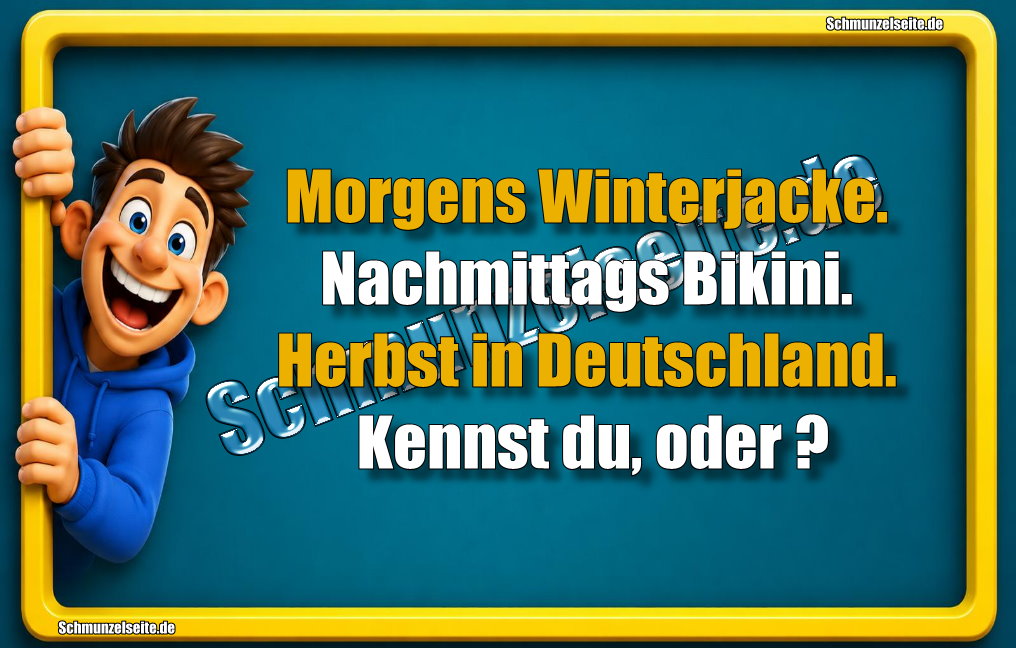 Morgens Winterjacke. Nachmittags Bikini. Herbst in Deutschland. Kennst du, oder?