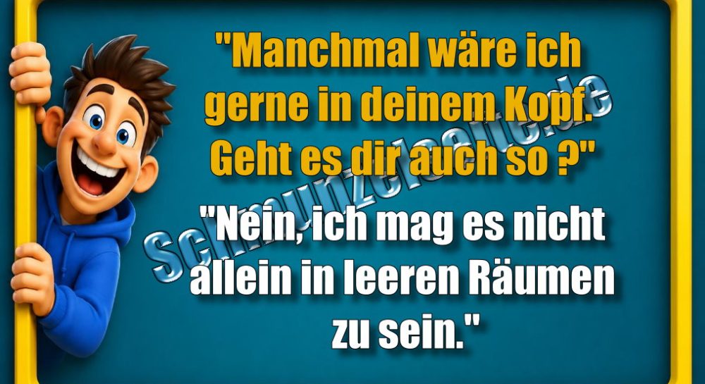 "Manchmal wäre ich gerne in deinem Kopf. Geht es dir auch so?" "Nein, ich mag es nicht allein in leeren Räumen zu sein."