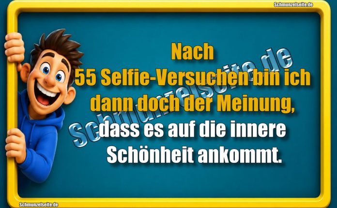 Nach 55 Selfie-Versuchen bin ich dann doch der Meinung, dass es auf die innere Schönheit ankommt.