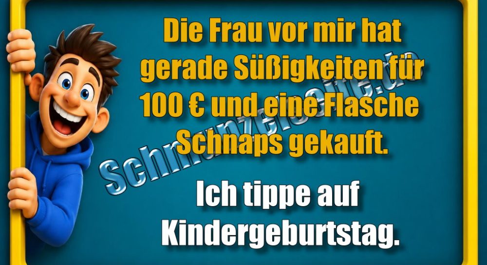 Die Frau vor mir hat gerade Süßigkeiten für 100 € und eine Flasche Schnaps gekauft. Ich tippe auf Kindergeburtstag.