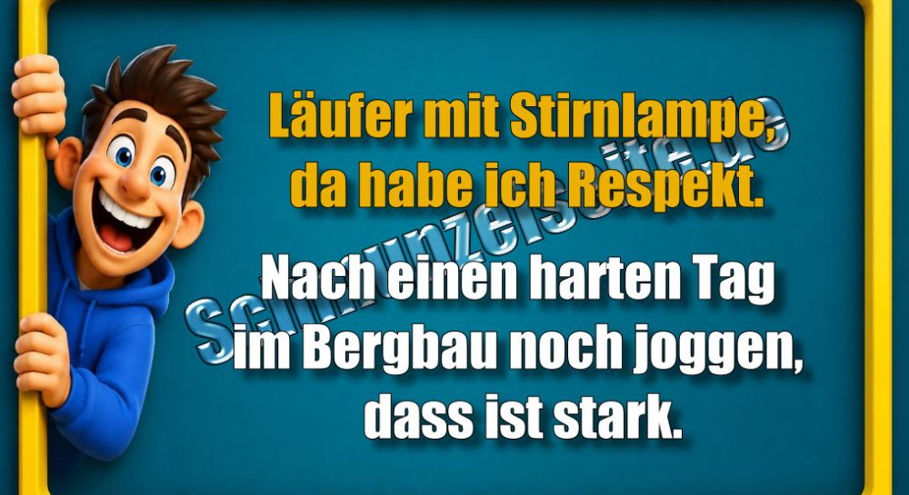 Läufer mit Stirnlampe, da habe ich Respekt. Nach einen harten Tag im Bergbau noch joggen, dass ist stark.