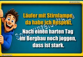Läufer mit Stirnlampe, da habe ich Respekt. Nach einen harten Tag im Bergbau noch joggen, dass ist stark.