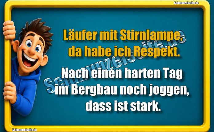 Läufer mit Stirnlampe, da habe ich Respekt. Nach einen harten Tag im Bergbau noch joggen, dass ist stark.