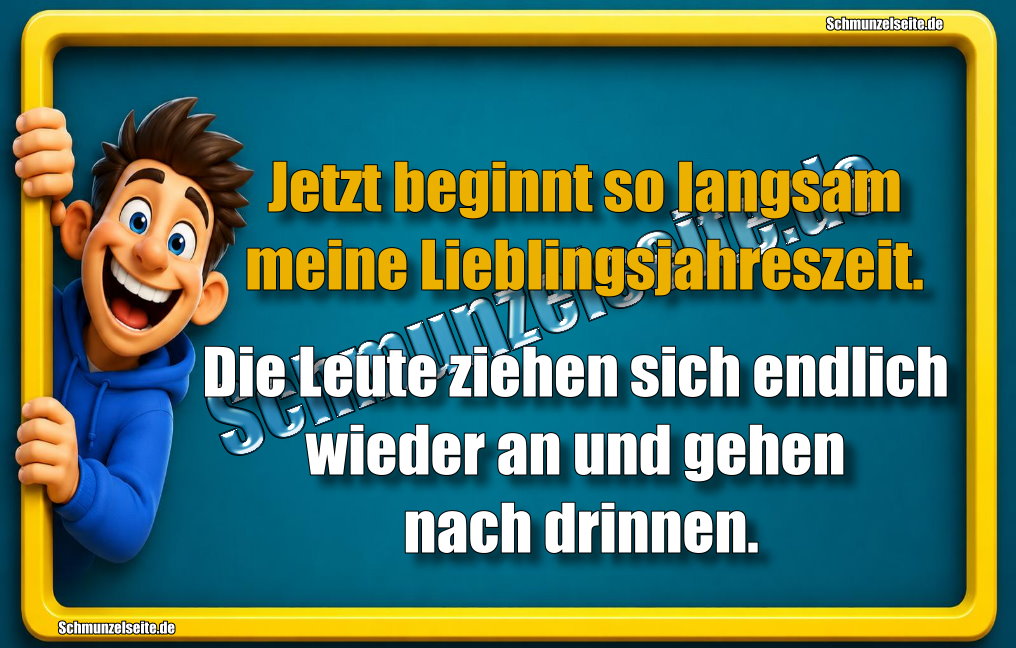 Jetzt beginnt so langsam meine Lieblingsjahreszeit. Die Leute ziehen sich endlich wieder an und gehen nach drinnen.