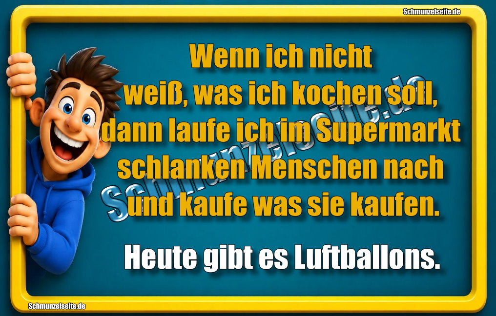 Wenn ich nicht weiß, was ich kochen soll, dann laufe ich im Supermarkt schlanken Menschen nach und kaufe was sie kaufen. Heute gibt es Luftballons.