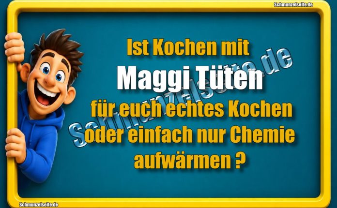 Ist Kochen mit Maggi Tüten für euch echtes Kochen oder einfach nur Chemie aufwärmen?
