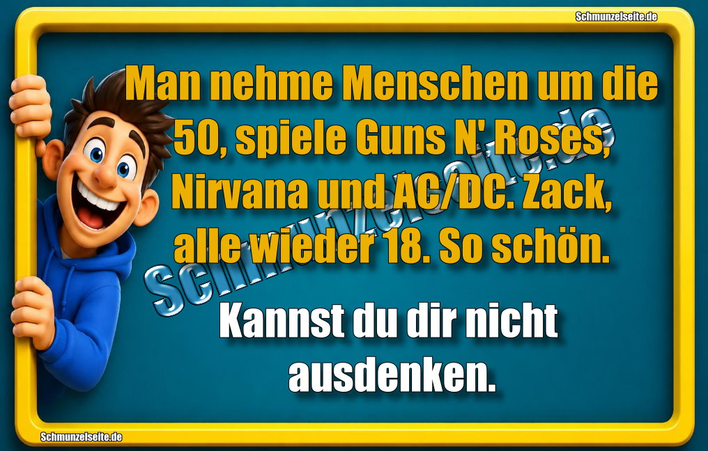 Man nehme Menschen um die 50, spiele Guns N' Roses, Nirvana und AC/DC. Zack, alle wieder 18. So schön. Kannst du dir nicht ausdenken.