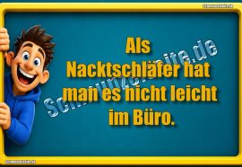 Als Nacktschläfer hat man es nicht leicht im Büro.