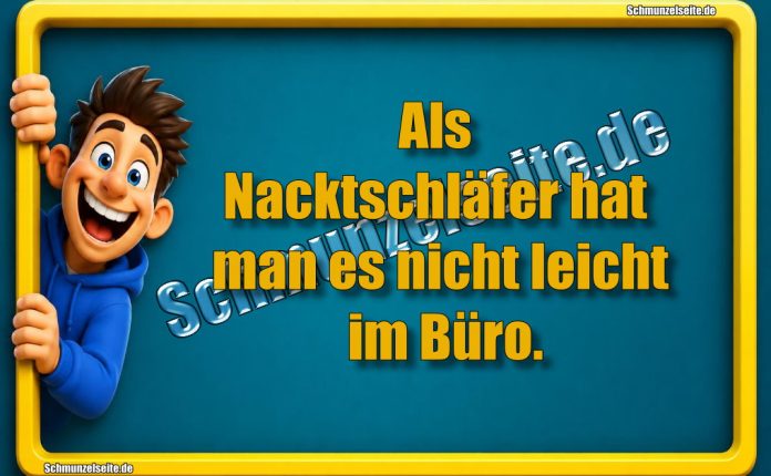 Als Nacktschläfer hat man es nicht leicht im Büro.