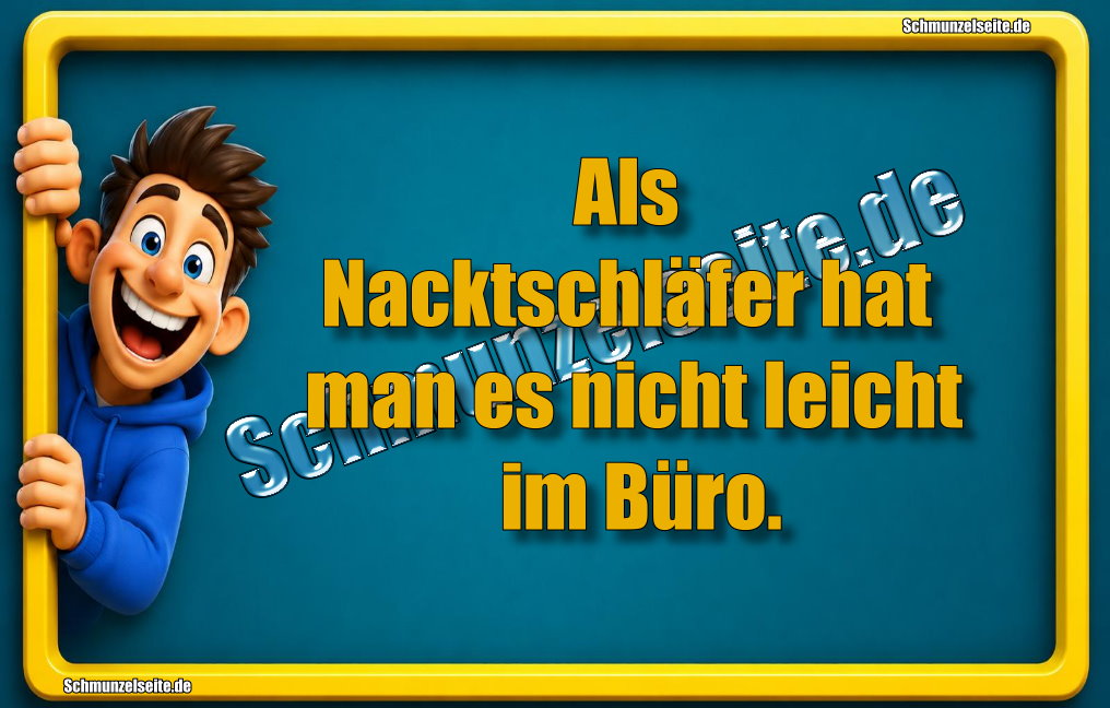 Als Nacktschläfer hat man es nicht leicht im Büro. 