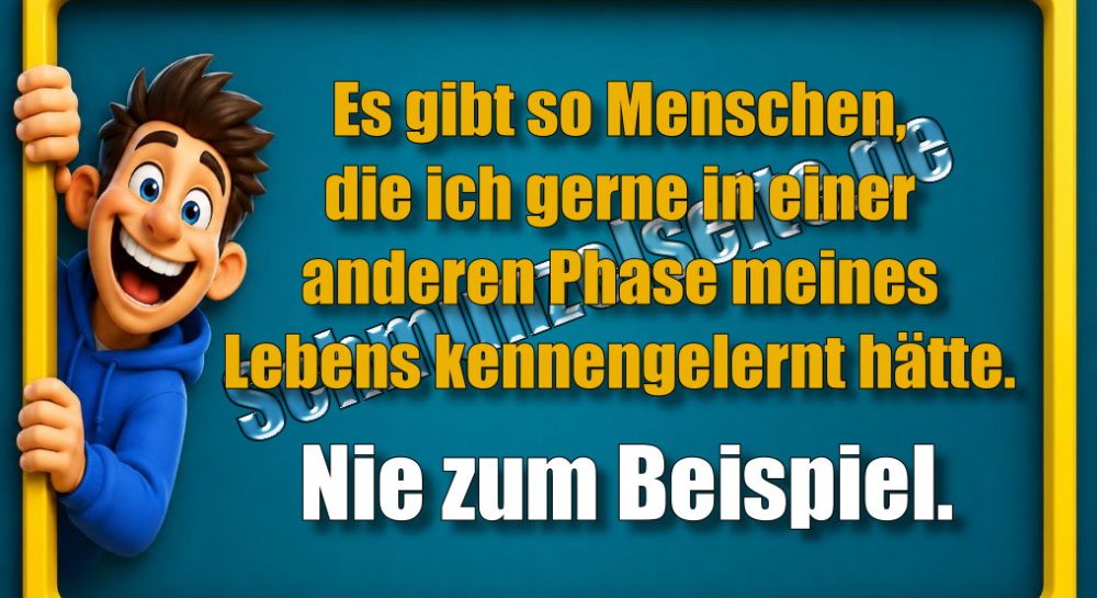 Es gibt so Menschen, die ich gerne in einer anderen Phase meines Lebens kennengelernt hätte. Nie zum Beispiel.