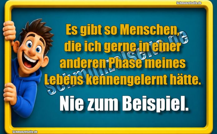 Es gibt so Menschen, die ich gerne in einer anderen Phase meines Lebens kennengelernt hätte. Nie zum Beispiel.
