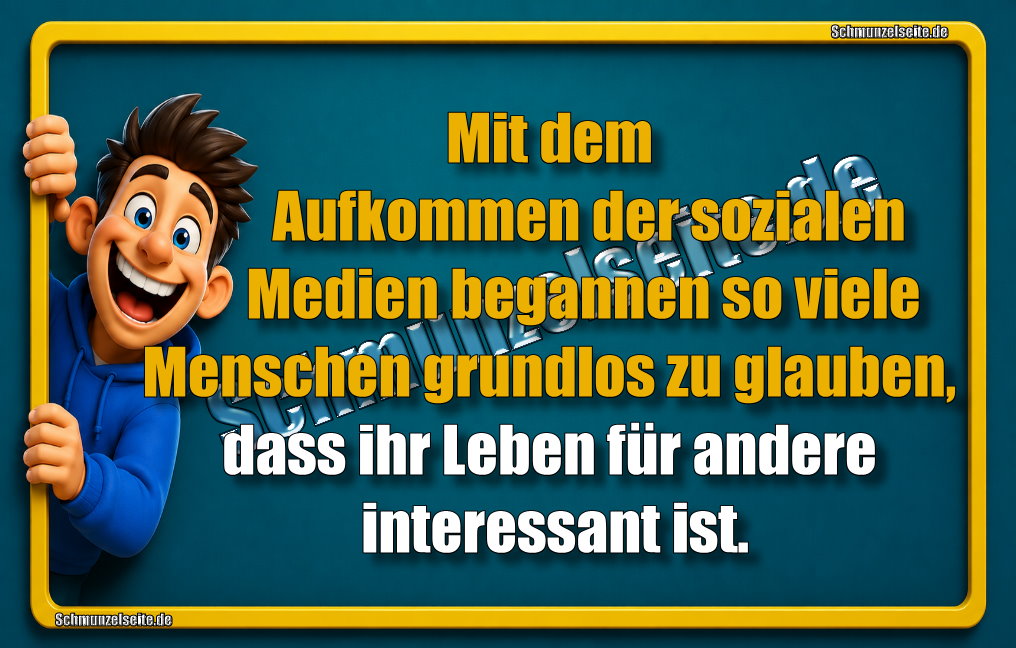 Mit dem Aufkommen der sozialen Medien begannen so viele Menschen grundlos zu glauben, dass ihr Leben für andere interessant ist.