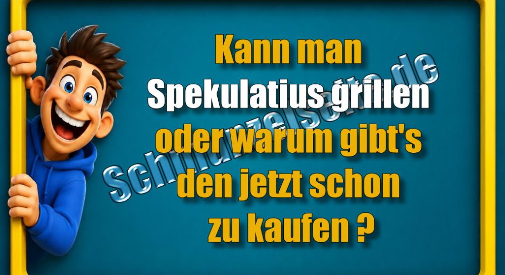 Kann man Spekulatius grillen oder warum gibt's den jetzt schon zu kaufen?