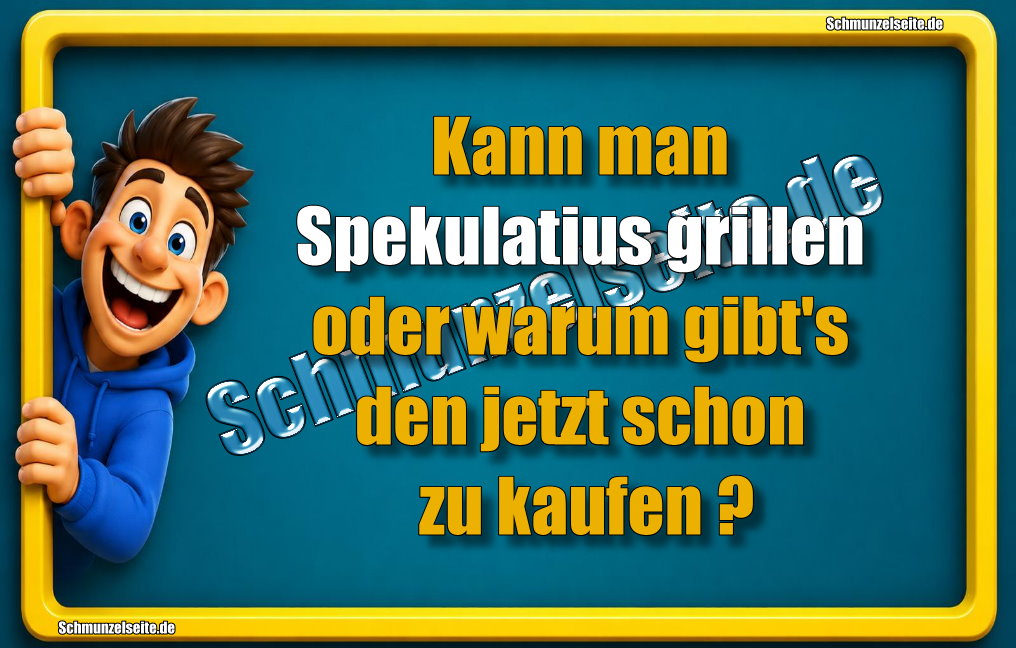 Kann man Spekulatius grillen oder warum gibt's den jetzt schon zu kaufen?