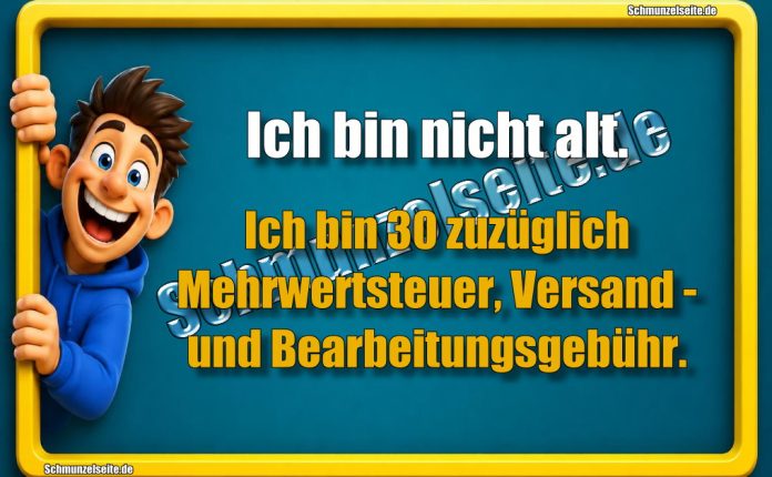 Ich bin nicht alt. Ich bin 30 zuzüglich Mehrwertsteuer, Versand und Bearbeitungsgebühr.