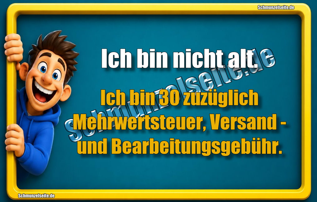 Ich bin nicht alt. Ich bin 30 zuzüglich Mehrwertsteuer, Versand und Bearbeitungsgebühr.