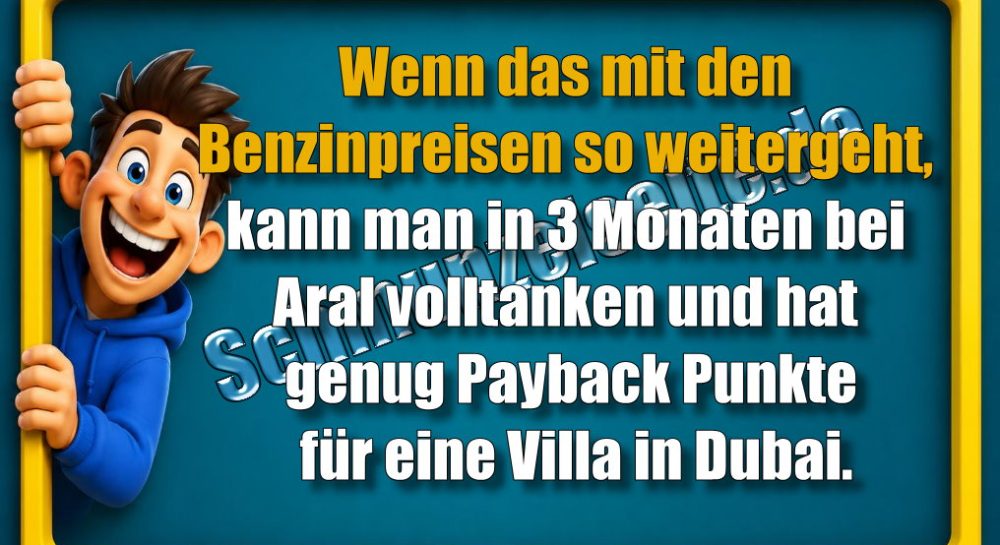 Wenn das mit den Benzinpreisen so weitergeht, kann man in 3 Monaten bei Aral volltanken und hat genug Payback Punkte für eine Villa in Dubai.