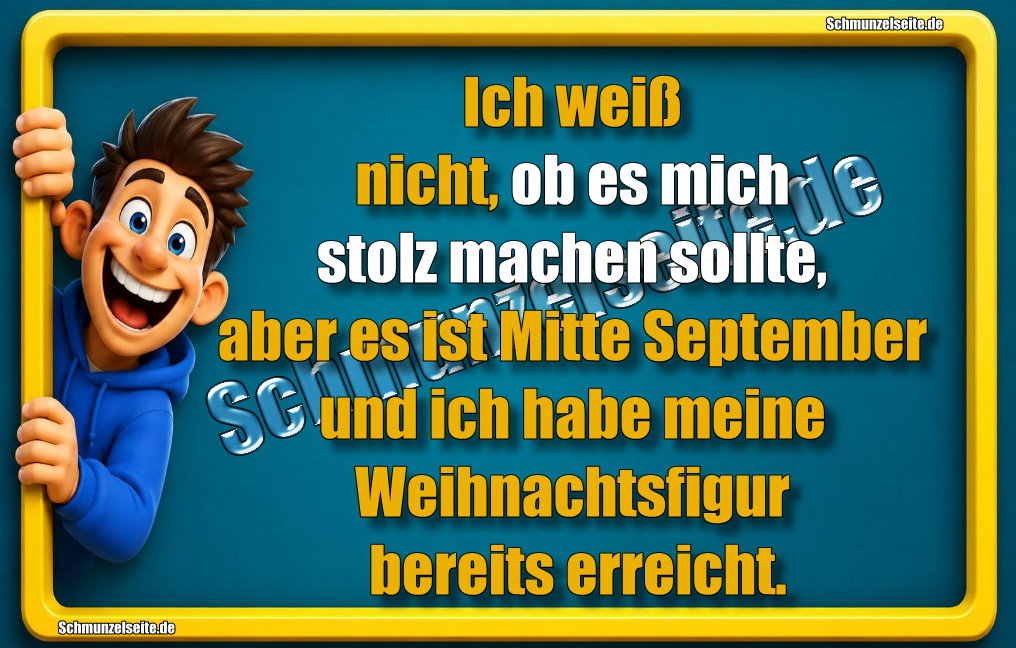 Ich weiß nicht, ob es mich stolz machen sollte, aber es ist Mitte September und ich habe meine Weihnachtsfigur bereits erreicht.