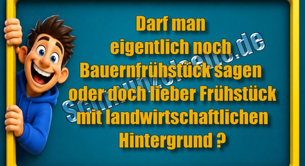 Darf man eigentlich noch Bauernfrühstück sagen oder doch lieber Frühstück mit landwirtschaftlichen Hintergrund?