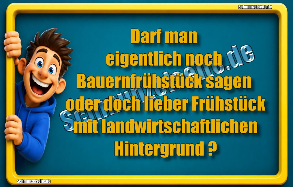 Darf man eigentlich noch Bauernfrühstück sagen oder doch lieber Frühstück mit landwirtschaftlichen Hintergrund?