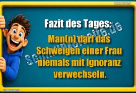 Fazit des Tages: Man(n) darf das Schweigen einer Frau niemals mit Ignoranz verwechseln.