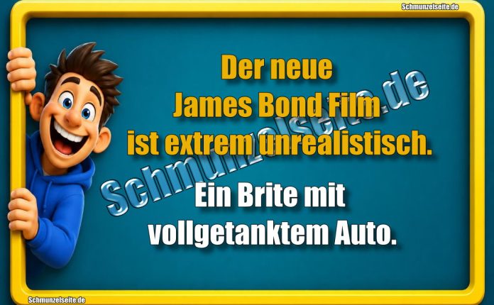 Der neue James Bond Film ist extrem unrealistisch. Ein Brite mit vollgetanktem Auto.