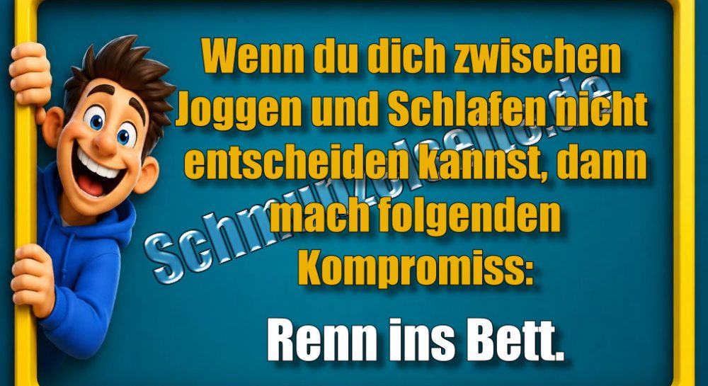 Wenn du dich zwischen Joggen und Schlafen nicht entscheiden kannst, dann mach folgenden Kompromiss: Renn ins Bett.