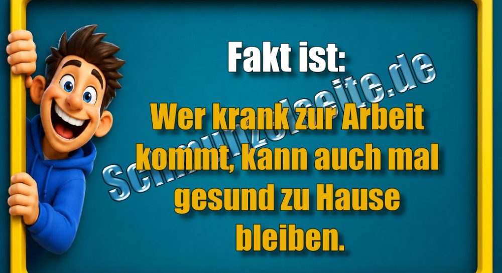 Fakt ist: Wer krank zur Arbeit kommt, kann auch mal gesund zu Hause bleiben.