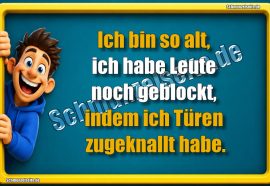 Ich bin so alt, ich habe Leute noch geblockt, indem ich Türen zugeknallt habe.