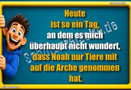 Heute ist so ein Tag, an dem es mich überhaupt nicht wundert, dass Noah nur Tiere mit auf die Arche genommen hat.