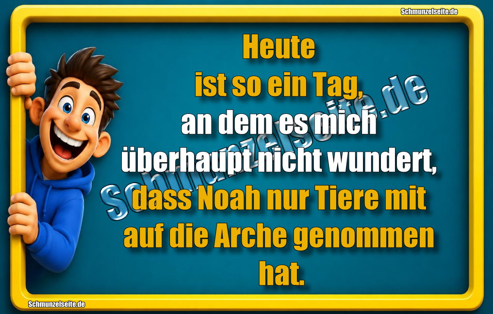 Heute ist so ein Tag, an dem es mich überhaupt nicht wundert, dass Noah nur Tiere mit auf die Arche genommen hat.