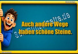 Auch andere Wege haben schöne Steine.