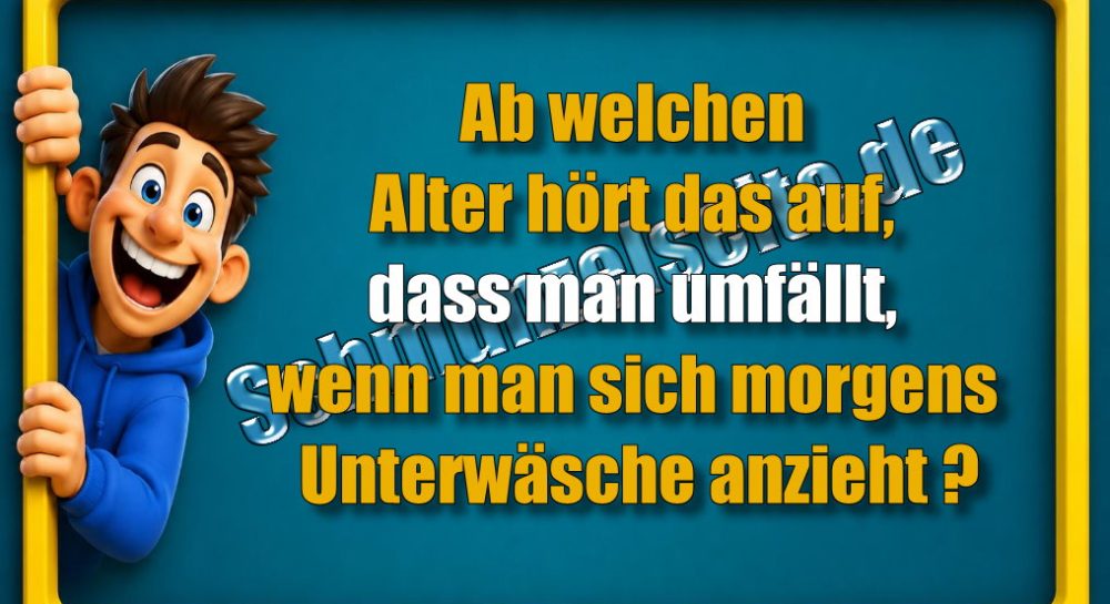 Ab welchen Alter hört das auf, dass man umfällt, wenn man sich morgens Unterwäsche anzieht?