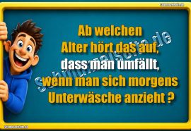 Ab welchen Alter hört das auf, dass man umfällt, wenn man sich morgens Unterwäsche anzieht?